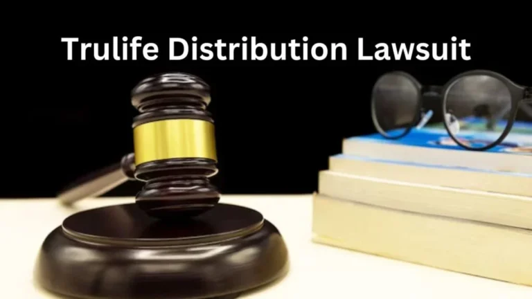 Trulife Distribution Lawsuit: the Legal Battle